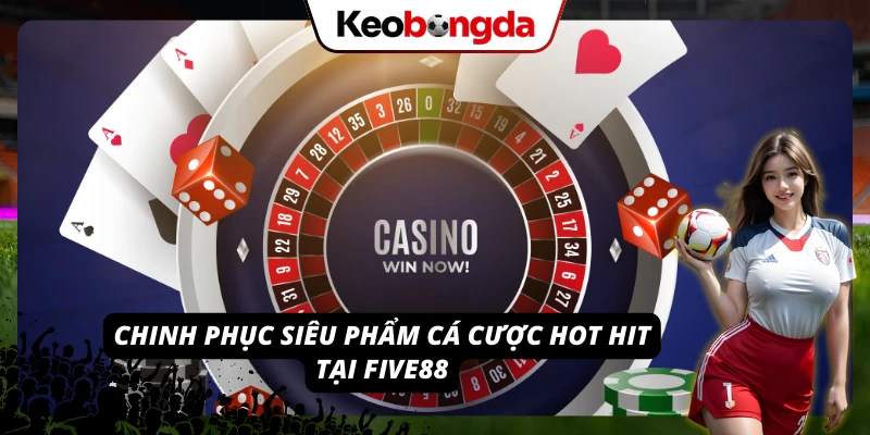 FIVE88 - Bước Vào Địa Chỉ Cá Cược Đa Màu Sắc, Uy Tín Khám phá kho game cá cược muôn màu muôn vẻ