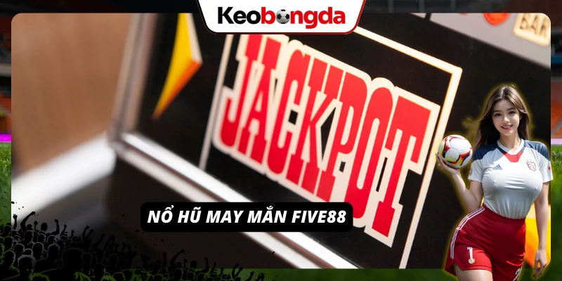 FIVE88 - Bước Vào Địa Chỉ Cá Cược Đa Màu Sắc, Uy Tín Thử sức với slot quay hũ FIVE88 đỉnh cao, hot hit
