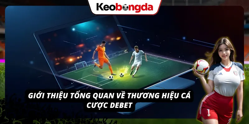 DEBET - Điểm Đến Lý Tưởng Cho Tín Đồ Tham Gia Cược Sự minh bạch chính là yếu tố cốt lõi để xây dựng niềm tin