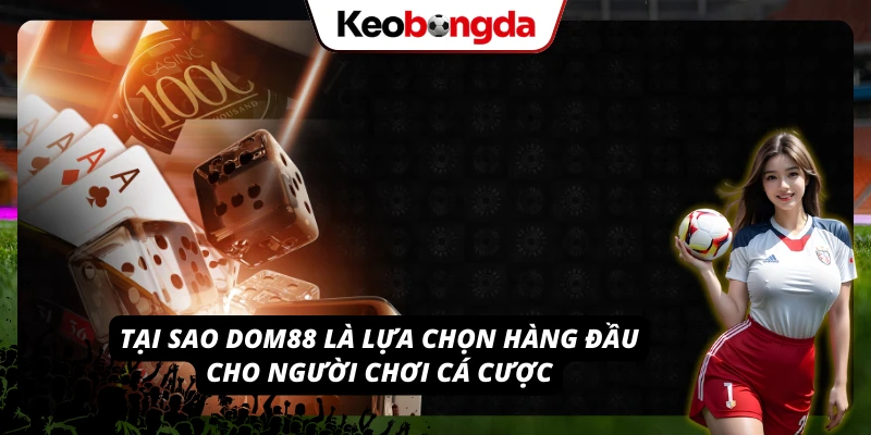 Những ưu điểm nổi bật nhất tại nhà cái DOM88