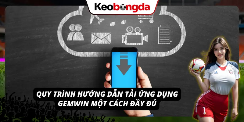 GEMWIN - Thương Hiệu Đặt Cược Uy Tín Dẫn Đầu Thị Trường 2026 Các thao tác cài đặt ứng dụng nhà cái về thiết bị