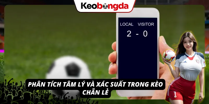 Phân tích tâm lý và xác suất khi tham gia chơi Kèo chẵn lẻ