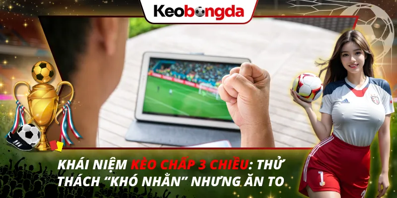 Kèo Chấp 3 Chiều