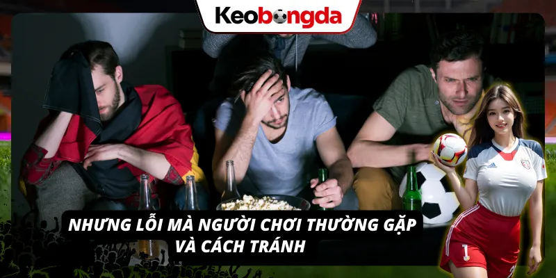 Các lỗi thường gặp khi tham gia kèo tài xỉu