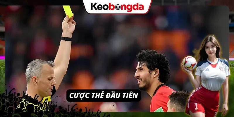 Tham gia cược thẻ phạt đầu tiên tại Kèo bóng đá