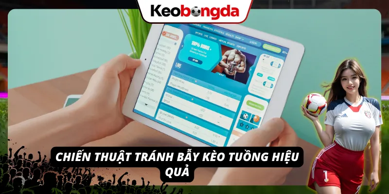 Hiểu kèo tuồng là gì và nắm được các chiến thuật bẫy kèo tuồng
