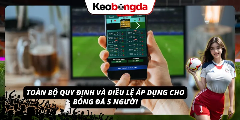 Một số quy định cơ bản trong luật bóng đá sân 5