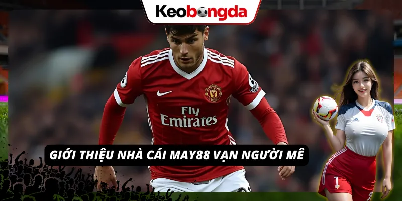 May88 - Thiên Đường Giải Trí Online Hot Nhất Mọi Thời Đại Giới thiệu nhà cái May88 vạn người mê