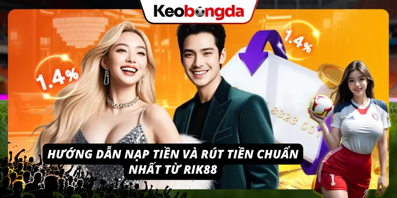 Hướng dẫn nạp rút RIK88 đơn giản, nhanh chóng