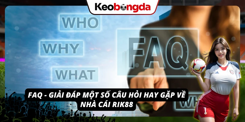 Tổng hợp câu hỏi thường gặp giúp bạn hiểu rõ hơn về nhà cái