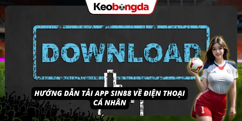 SIN88 - Thiên Đường Cá Cược Uy Tín, Đa Dạng Game Đổi Thưởng Tải ứng dụng nhà cái tương thích trên điện thoại Android, iOS