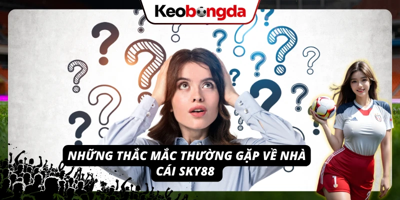 Một số câu hỏi thường gặp về nhà cái Sky88 - giải đáp chi tiết cho người chơi