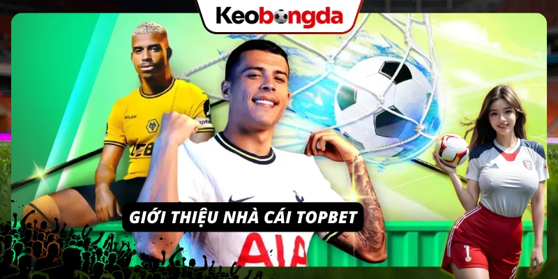 TOPBET: Nhà Cái Uy Tín Đáng Chơi, Đáng Tin Cậy Nhất 2026 Khám phá TOPBET với hệ thống giải trí ổn định và dịch vụ minh bạch