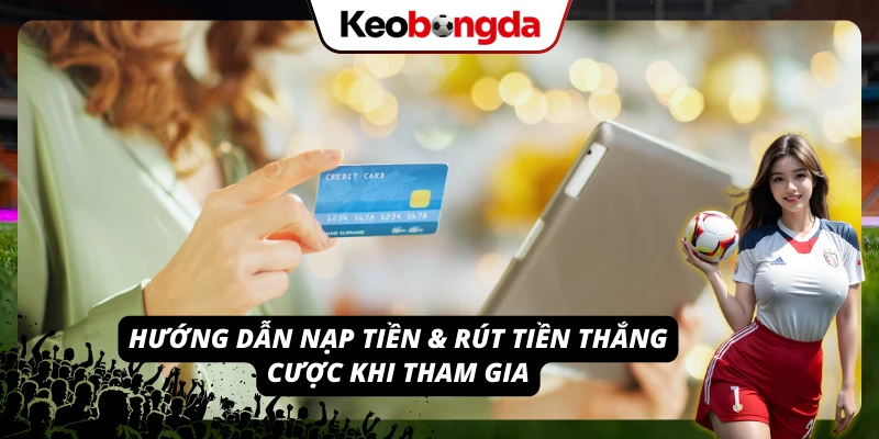 Hướng dẫn quy trình nạp tiền và rút tiền thắng cược tại nhà cái VIN88