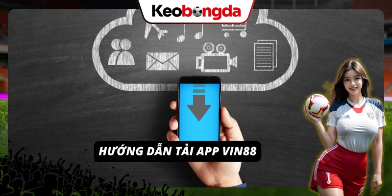 Cách tải app của nhà cái VIN88 nhanh nhất và thuận tiện nhất