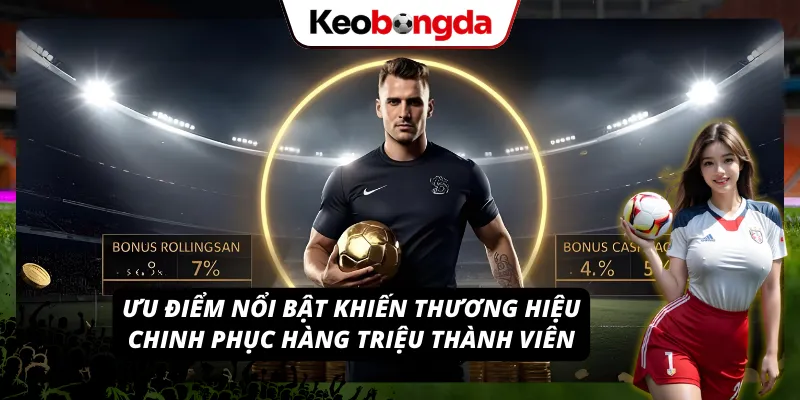 Thương hiệu ghi điểm nhờ những lợi thế nổi bật, chinh phục đông đảo thành viên