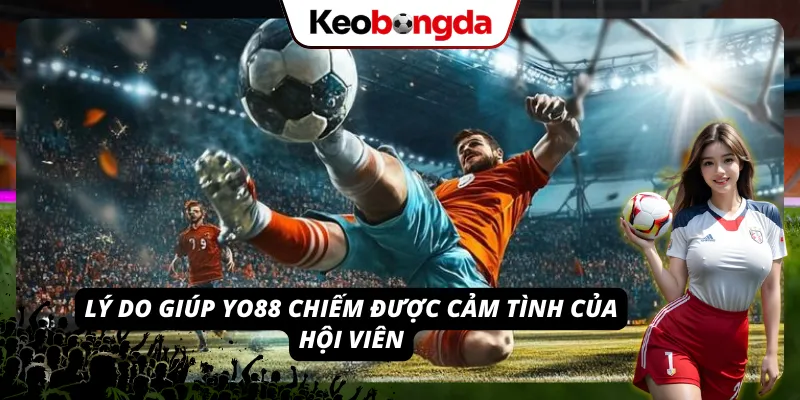 YO88 - Tải App, Nạp Rút Tiền Và Trải Nghiệm Cá Cược Mượt Mà Những điểm nổi bật khiến hội viên tin tưởng và ủng hộ thương hiệu