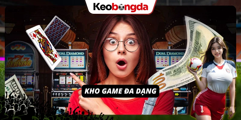 Kho game của nhà cái vô cùng đa dạng đầy đủ thể loại cá cược