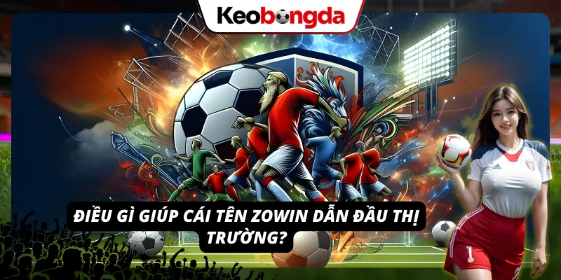 ZOWIN - Khám Phá Thế Giới Cá Cược Online Đầy Sôi Động 2026 Khám phá những ưu điểm nổi bật giúp ZOWIN chiếm trọn niềm tin người chơi