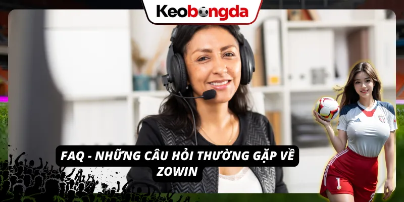 ZOWIN - Khám Phá Thế Giới Cá Cược Online Đầy Sôi Động 2026 FAQ - Những thắc mắc điển hình mà người tham gia cược đặt ra